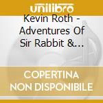 Kevin Roth - Adventures Of Sir Rabbit & Bunny Junction Train Station cd
