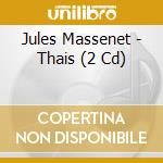 Jules Massenet - Thais (2 Cd) cd