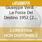 Giuseppe Verdi - La Forza Del Destino 1952 (2 Cd) cd