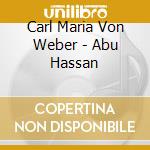 Carl Maria Von Weber - Abu Hassan cd