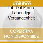 Toti Dal Monte: Lebendige Vergangenheit cd