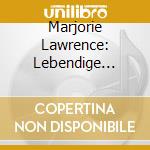 Marjorie Lawrence: Lebendige Vergangenheit cd