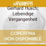 Gerhard Husch: Lebendige Vergangenheit cd