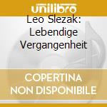Leo Slezak: Lebendige Vergangenheit cd musicale di Preiser Records