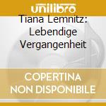Tiana Lemnitz: Lebendige Vergangenheit cd