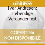 Ivar Andresen: Lebendige Vergangenheit cd