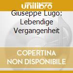 Giuseppe Lugo: Lebendige Vergangenheit cd musicale di Preiser Records