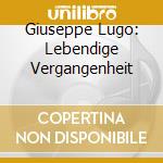 Giuseppe Lugo: Lebendige Vergangenheit cd