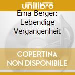 Erna Berger: Lebendige Vergangenheit cd musicale di Preiser Records