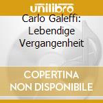 Carlo Galeffi: Lebendige Vergangenheit cd
