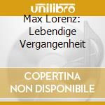 Max Lorenz: Lebendige Vergangenheit cd