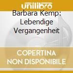 Barbara Kemp: Lebendige Vergangenheit cd