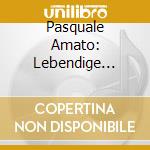 Pasquale Amato: Lebendige Vergangenheit cd
