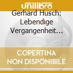 Gerhard Husch: Lebendige Vergangenheit II cd musicale