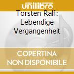 Torsten Ralf: Lebendige Vergangenheit cd
