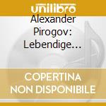 Alexander Pirogov: Lebendige Vergangenheit cd