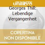Georges Thill: Lebendige Vergangenheit cd musicale di Georges Thill