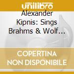 Alexander Kipnis: Sings Brahms & Wolf (2 Cd) cd musicale di Preiser Records