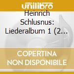 Heinrich Schlusnus: Liederalbum 1 (2 Cd) cd musicale di Heinr. Schlusnus