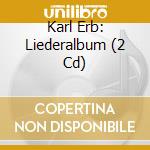 Karl Erb: Liederalbum (2 Cd) cd
