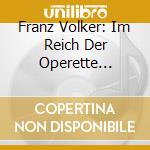 Franz Volker: Im Reich Der Operette 1927-1938 cd