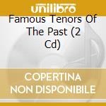 Famous Tenors Of The Past (2 Cd) cd musicale di Preiser Records