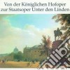 Von Der Koniglichen Hofoper Zur Staatsoper Unter Den Linden (4 Cd) cd