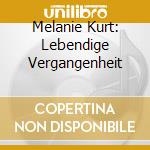 Melanie Kurt: Lebendige Vergangenheit cd
