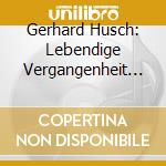 Gerhard Husch: Lebendige Vergangenheit IV cd