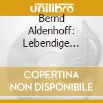 Bernd Aldenhoff: Lebendige Vergangenheit cd