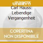 Carl Hauss: Lebendige Vergangenheit cd musicale di Preiser Records