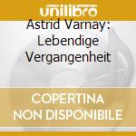 Astrid Varnay: Lebendige Vergangenheit cd musicale