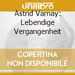 Astrid Varnay: Lebendige Vergangenheit cd