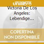 Victoria De Los Angeles: Lebendige Vergangenheit cd