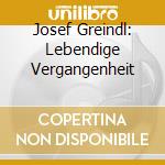 Josef Greindl: Lebendige Vergangenheit cd