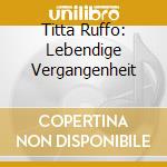 Titta Ruffo: Lebendige Vergangenheit cd musicale di Preiser Records