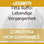 Titta Ruffo: Lebendige Vergangenheit cd