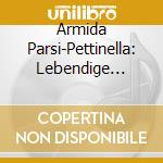 Armida Parsi-Pettinella: Lebendige Vergangenheit cd