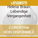 Helena Braun: Lebendige Vergangenheit cd musicale