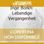 Inge Borkh: Lebendige Vergangenheit cd
