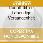 Rudolf Ritter: Lebendige Vergangenheit cd