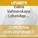 Galina Vishnevskaya: Lebendige Vergangenheit cd