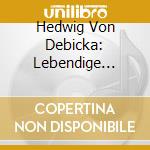 Hedwig Von Debicka: Lebendige Vergangenheit cd musicale