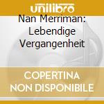 Nan Merriman: Lebendige Vergangenheit cd