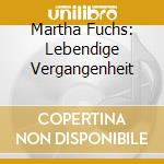 Martha Fuchs: Lebendige Vergangenheit cd