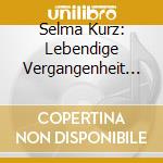 Selma Kurz: Lebendige Vergangenheit II cd