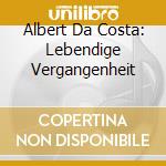 Albert Da Costa: Lebendige Vergangenheit cd