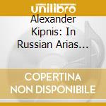 Alexander Kipnis: In Russian Arias And Songs cd musicale di Modest Mussorgsky