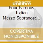 Four Famous Italian Mezzo-Sopranos: Minghini, Cattaneo, Pederzini / Various cd musicale di Donizetti/Verdi/Ponchielli/+