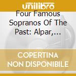Four Famous Sopranos Of The Past: Alpar, Novotna, Cebotari, Rethy / Various cd musicale di Preiser Records